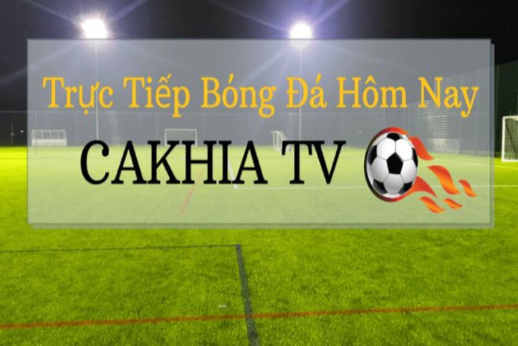 Cakhia TV: Nơi thỏa mãn đam mê bóng đá